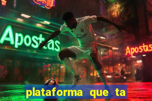 plataforma que ta pagando agora